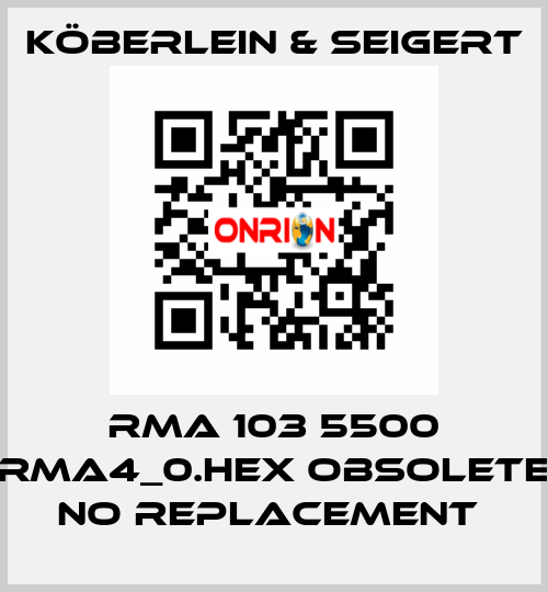 RMA 103 5500 RMA4_0.HEX OBSOLETE NO REPLACEMENT  KÖBERLEIN & SEIGERT