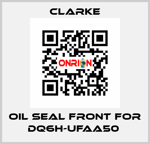 Oil seal front for DQ6H-UFAA50  Clarke