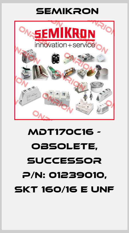 MDT170C16 - obsolete, successor P/N: 01239010, SKT 160/16 E UNF  Semikron