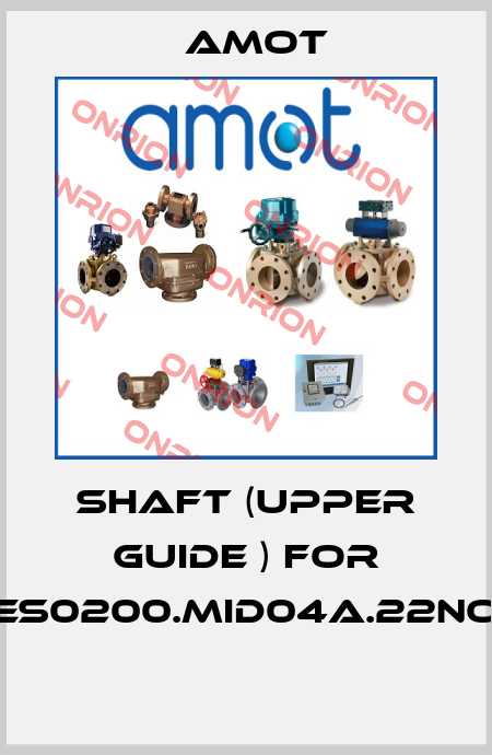 SHAFT (UPPER GUIDE ) for ES0200.MID04A.22NO  Amot