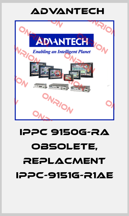 IPPC 9150G-RA obsolete, replacment IPPC-9151G-R1AE  Advantech