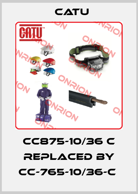CC875-10/36 C replaced by CC-765-10/36-C  Catu