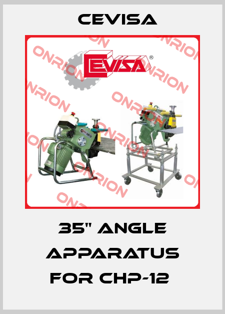 35" ANGLE APPARATUS for CHP-12  Cevisa