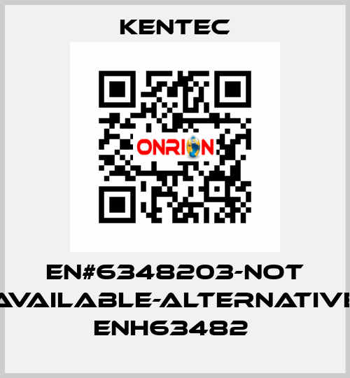 EN#6348203-not available-alternative ENH63482  Kentec