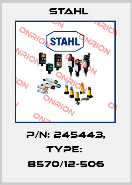 P/N: 245443, Type:  8570/12-506 Stahl