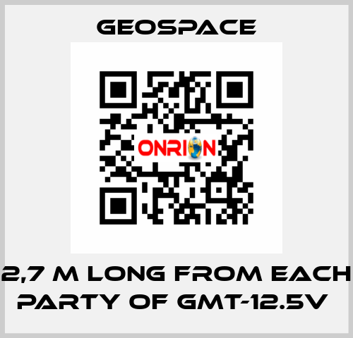 2,7 M LONG FROM EACH PARTY OF GMT-12.5V  GeoSpace