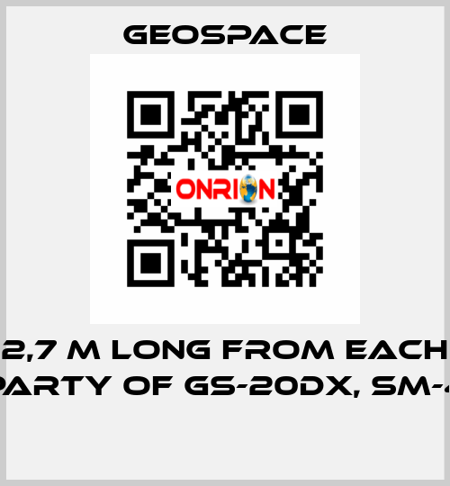 2,7 M LONG FROM EACH PARTY OF GS-20DX, SM-4  GeoSpace