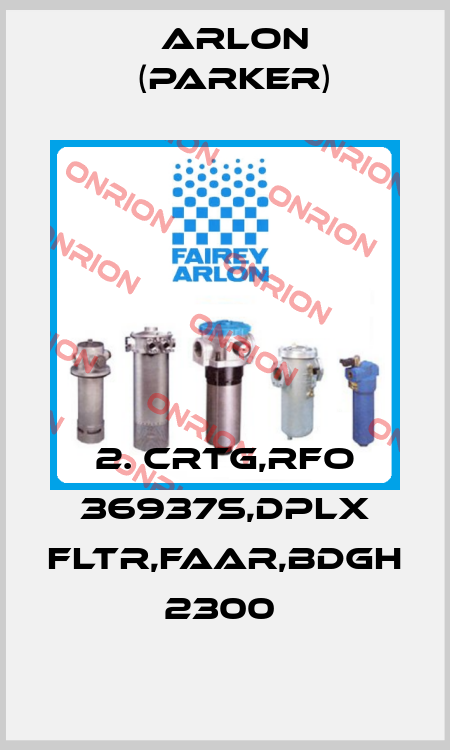 2. CRTG,RFO 36937S,DPLX FLTR,FAAR,BDGH 2300  Arlon (Parker)