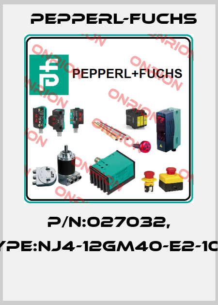 P/N:027032, Type:NJ4-12GM40-E2-10M  Pepperl-Fuchs