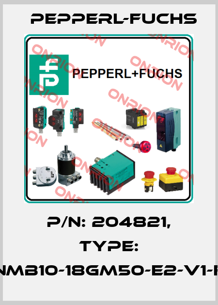 P/N: 204821, Type: NMB10-18GM50-E2-V1-F Pepperl-Fuchs