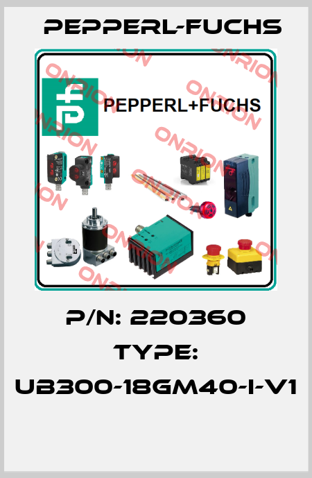 P/N: 220360 Type: UB300-18GM40-I-V1  Pepperl-Fuchs