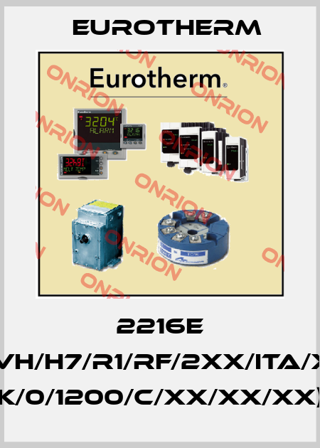 2216E (CODE:2216E/CC/VH/H7/R1/RF/2XX/ITA/XXXXX/XXXXXX/ K/0/1200/C/XX/XX/XX) Eurotherm