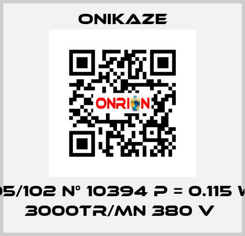 05/102 N° 10394 p = 0.115 w 3000tr/mn 380 v  Onikaze