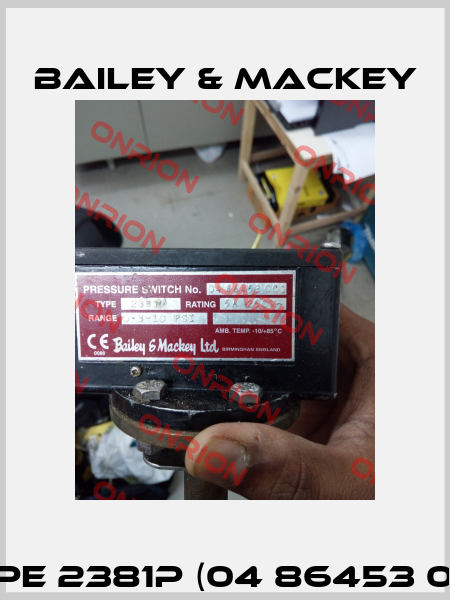 Type 2381P (04 86453 001)  Bailey & Mackey