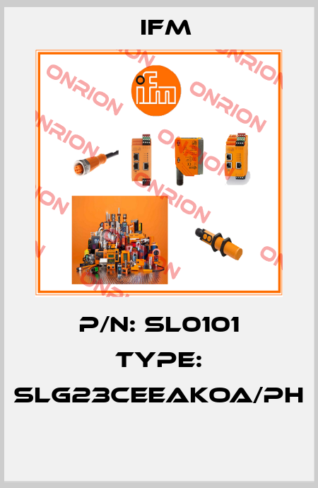 P/N: SL0101 Type: SLG23CEEAKOA/PH  Ifm