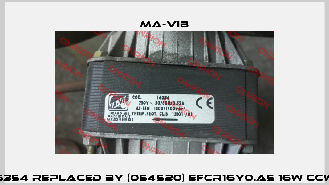 16354 replaced by (054520) EFCR16Y0.A5 16W CCW  MA-VIB
